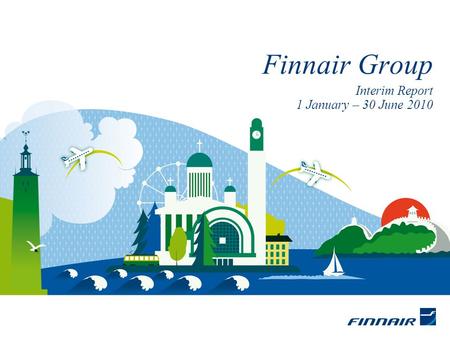 Interim Report 1 January – 30 June 2010 Finnair Group.