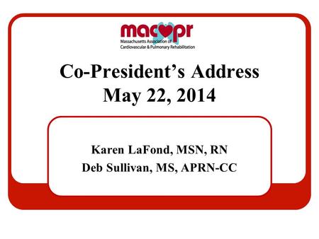 Co-President’s Address May 22, 2014 Karen LaFond, MSN, RN Deb Sullivan, MS, APRN-CC.