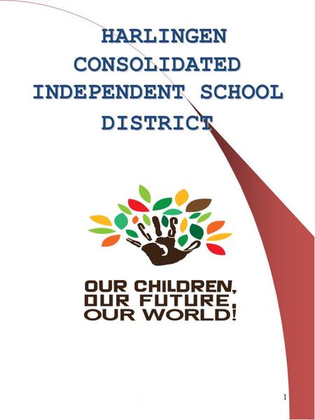 HARLINGEN CONSOLIDATED INDEPENDENT SCHOOL DISTRICT HARLINGEN CONSOLIDATED INDEPENDENT SCHOOL DISTRICT 1.