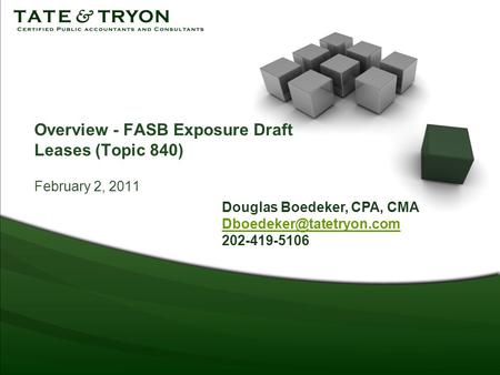 Overview - FASB Exposure Draft Leases (Topic 840) February 2, 2011 Douglas Boedeker, CPA, CMA 202-419-5106.