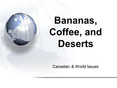 Bananas, Coffee, and Deserts