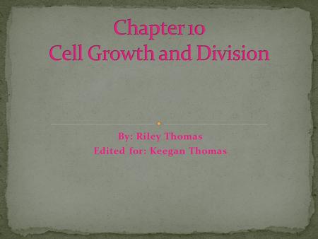 By: Riley Thomas Edited for: Keegan Thomas Living things grow by producing more cells. Cells don’t get much larger than they are. Instead an organism.