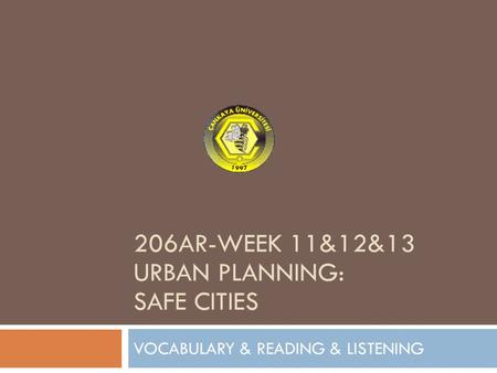 206AR-WEEK 11&12&13 URBAN PLANNING: SAFE CITIES VOCABULARY & READING & LISTENING.