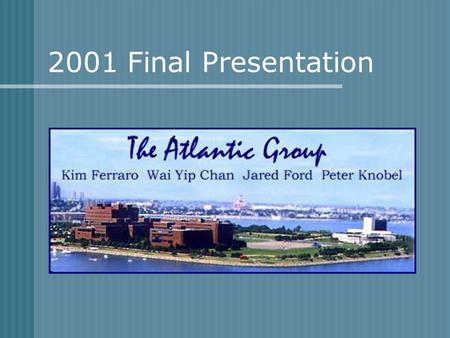 2001 Final Presentation. The Atlantic Team JARED Georgia Tech Construction Manager PETER Georgia Tech Construction Manager HANS Georgia Tech Owner KIM.