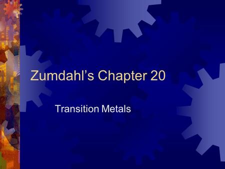 Zumdahl’s Chapter 20 Transition Metals Chapter Contents  e – configuration  Oxidation #s & IP  Coordination Compounds  Coordination #  Ligands 