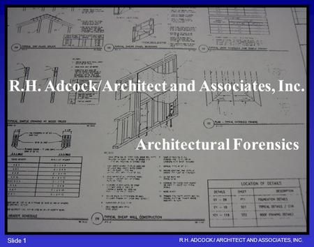 R.H. ADCOCK / ARCHITECT AND ASSOCIATES, INC. Slide 1 R.H. Adcock/Architect and Associates, Inc. Architectural Forensics.