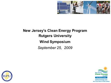 New Jersey’s Clean Energy Program Rutgers University Wind Symposium September 25, 2009.