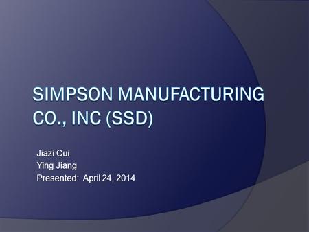 Jiazi Cui Ying Jiang Presented: April 24, 2014. Agenda  Company Overview  Relevant Macroeconomic Trends  Industry Structure Analysis  Financial Analysis.