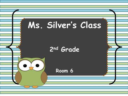 Ms. Silver’s Class 2 nd Grade Room 6. Contact Information  Website