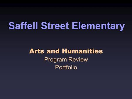 Saffell Street Elementary Arts and Humanities Program Review Portfolio.