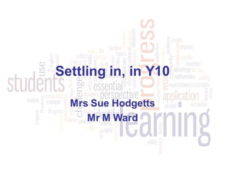 Settling in, in Y10 Mrs Sue Hodgetts Mr M Ward. Which one would you choose? Magic Carpet Endless bag of sweets Invisible cloak.