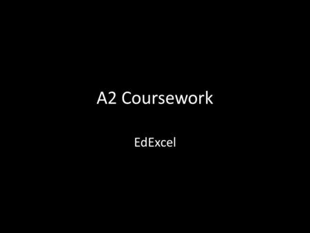 A2 Coursework EdExcel. Deciding on a project Do a thought shower of different ideas for a theme: – Don’t worry about what is possible at this stage –