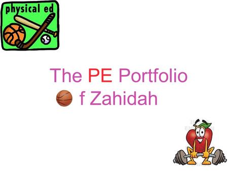 The PE Portfolio f Zahidah. Things about Me I LOVE BASKETBALL! I LOVE BATMINTON! I LOVE SWIMMING! I LOVE ICE SKATING!I LOVE BIKING! I LOVE FOOTBALL!