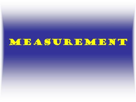 MEASUREMENT. TYPES QUALITATIVE –RESULTS ARE DESCRIPTIVE (NONNUMERIC: BIG, SMALL, PINCH, ETC.)