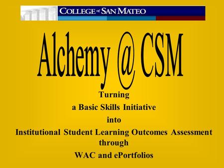 Turning a Basic Skills Initiative into Institutional Student Learning Outcomes Assessment through WAC and ePortfolios.