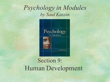 Section 9: Human Development Psychology in Modules by Saul Kassin.