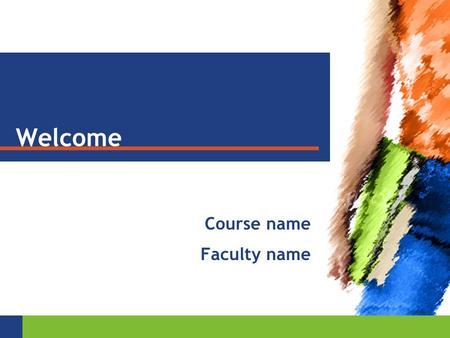 Welcome Course name Faculty name. YOUR COURSE MATERIALS Kirszner & Mandell The Wadsworth Handbook, 8e You will… — be tested — receive homework assignments.