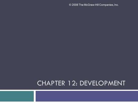 CHAPTER 12: DEVELOPMENT © 2008 The McGraw-Hill Companies, Inc.