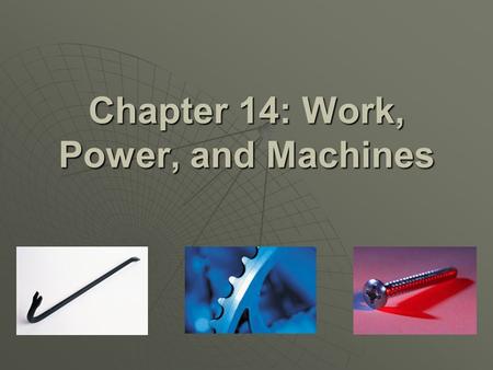 Chapter 14: Work, Power, and Machines