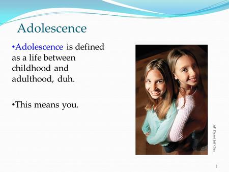 Adolescence Adolescence is defined as a life between childhood and adulthood, duh. This means you. OBJECTIVE 17| Define adolescence. AP Photo/ Jeff Chiu.