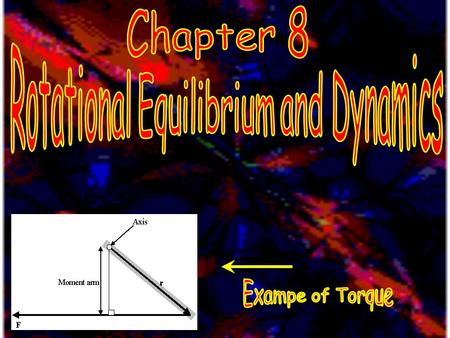  Torque: the ability of a force to cause a body to rotate about a particular axis.  Torque is also written as: Fl = Flsin = F l  Torque= force x.