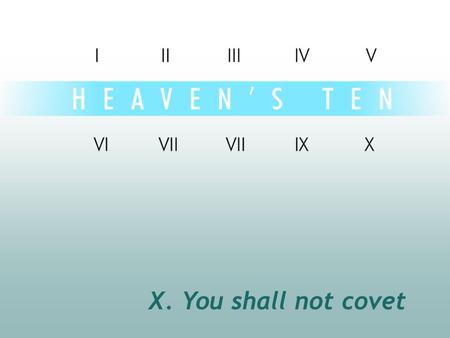 X. You shall not covet. divine Not all bad Psalm 37:4 “Delight yourself in the LORD and he will give you the desires of your heart Psalm 37:4 “Delight.