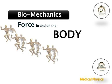 Bio-Mechanics Force in and on the BODY Medical Physics.