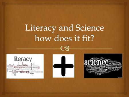  Which one are you?    Why discuss literacy? Researchers have found that students learn science better when they write about their thinking and.