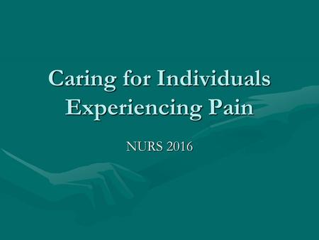 Caring for Individuals Experiencing Pain NURS 2016.