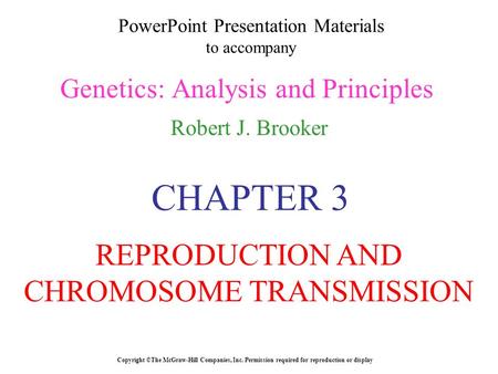 PowerPoint Presentation Materials to accompany Genetics: Analysis and Principles Robert J. Brooker Copyright ©The McGraw-Hill Companies, Inc. Permission.