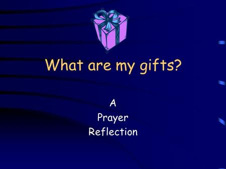 What are my gifts? A Prayer Reflection. Call to Prayer From the depths of my being, As I grow toward wholeness, I feel the comfort of God’s company.