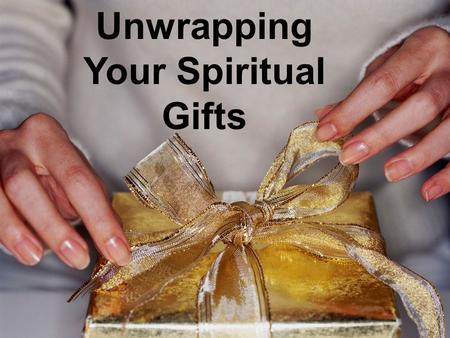 Unwrapping Your Spiritual Gifts