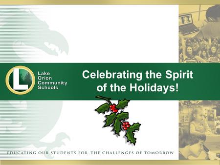 Celebrating the Spirit of the Holidays!. It’s easy to get caught up in the hustle-and-bustle of the season Our students do a great job of reminding us.