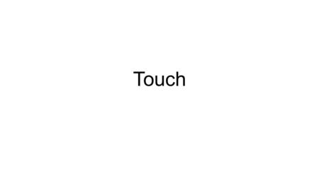 Touch.