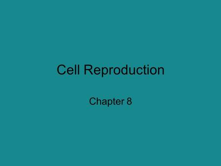 Cell Reproduction Chapter 8.