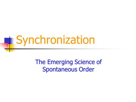 Synchronization The Emerging Science of Spontaneous Order.