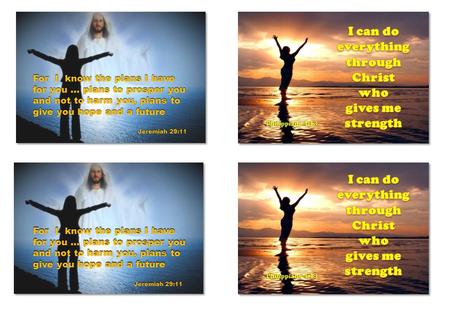 For I know the plans I have for you... plans to prosper you and not to harm you, plans to give you hope and a future Jeremiah 29:11 Jeremiah 29:11 For.