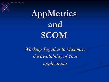 AppMetrics and SCOM Working Together to Maximize the availability of Your applications.