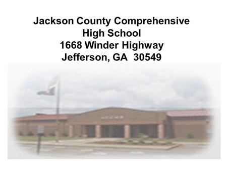 Jackson County Comprehensive High School 1668 Winder Highway Jefferson, GA 30549.