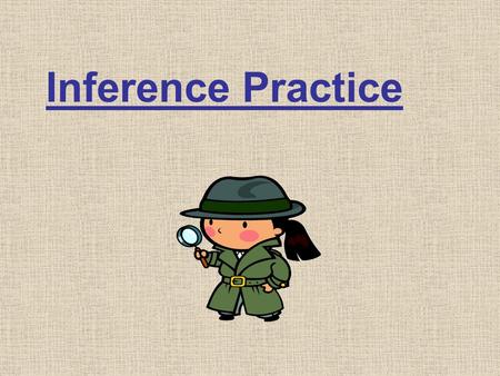 Inference Practice. Remember: Use Background Knowledge Analyze the Plot, Theme & Main Ideas Look for Context Clues Think about Character’s Feelings &