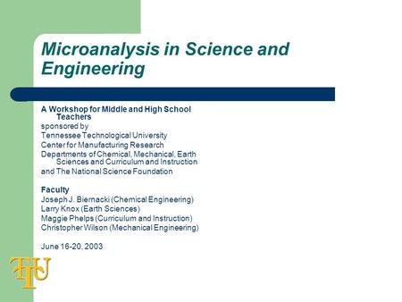 Microanalysis in Science and Engineering A Workshop for Middle and High School Teachers sponsored by Tennessee Technological University Center for Manufacturing.