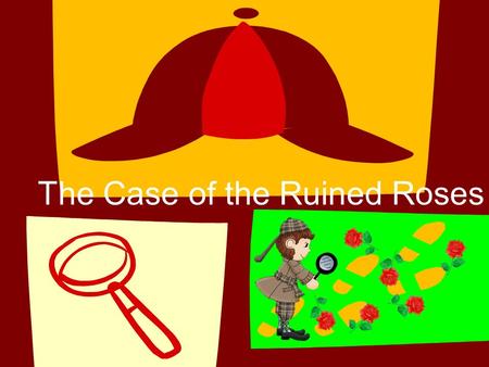 The Case of the Ruined Roses