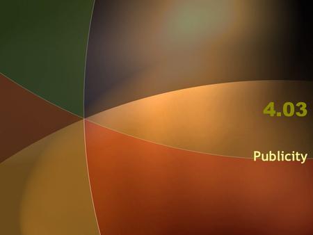 4.03 Publicity. How Media Relations Work Term  media relations: cultivating positive relationships with media personalities that facilitate an organization.