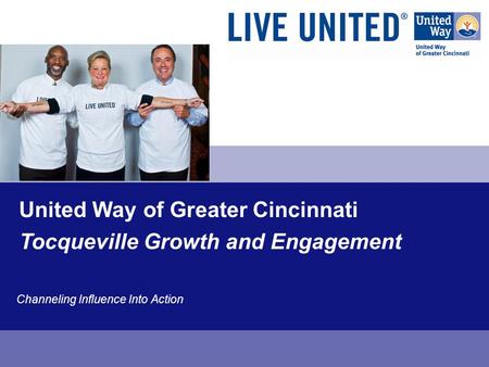 United Way of Greater Cincinnati Channeling Influence Into Action Tocqueville Growth and Engagement.