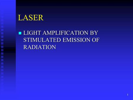 LASER LIGHT AMPLIFICATION BY STIMULATED EMISSION OF RADIATION.