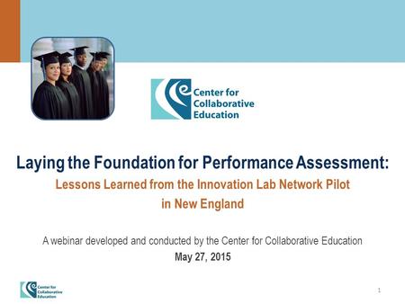 1 Laying the Foundation for Performance Assessment: Lessons Learned from the Innovation Lab Network Pilot in New England A webinar developed and conducted.