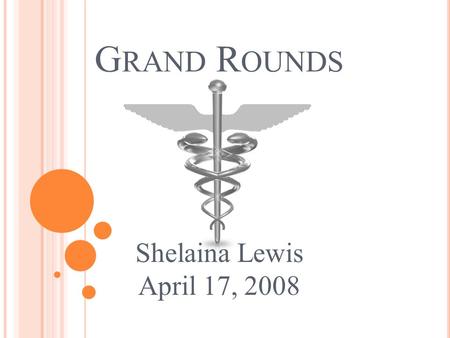 G RAND R OUNDS Shelaina Lewis April 17, 2008. C LIENT D EMOGRAPHICS -R.C. 69 year old, DOB 7/12/38 Caucasian Male Single – lives alone No children No.