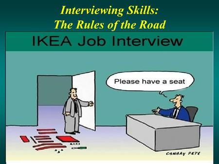 Interviewing Skills: The Rules of the Road. Interviewing Skills: The Rules of the Road Interviewing Skills: The Rules of the Road Marcia Neel February.