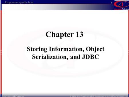 Programming with Java © 2002 The McGraw-Hill Companies, Inc. All rights reserved. 1 McGraw-Hill/Irwin Chapter 13 Storing Information, Object Serialization,