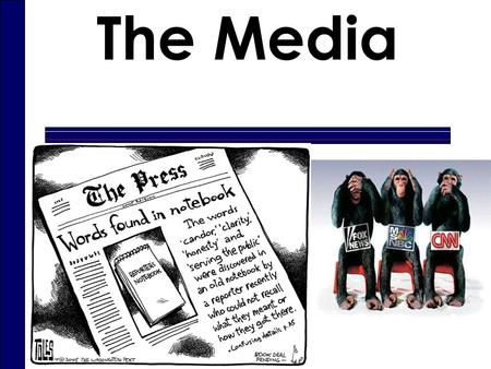 The Media Pearson Education, Inc. © 2008 American Government: Continuity and Change 9th Edition to accompany Comprehensive, Alternate, Texas, and Essentials.